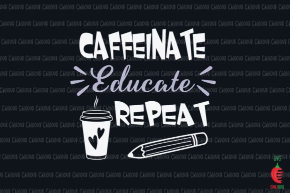Caffeinate Educate Repeat Teacher Coffee Graphics