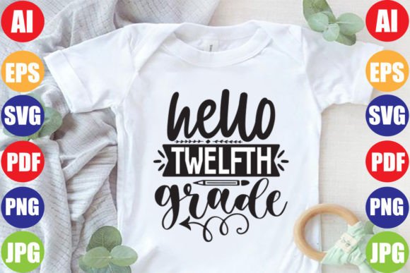 Hello Twelfth Grade Graphics for T-Shirt Designs
