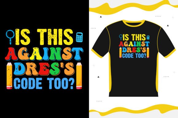 Is THIS AGAINST DRES S CODE TOO SCHOOL Graphics and T-Shirt Designs