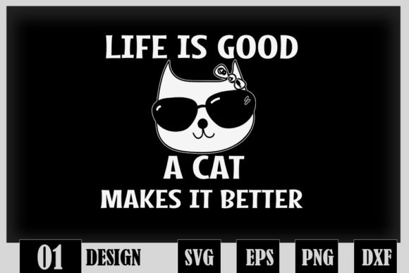 Life is Good a Cat Makes It Better Graphics