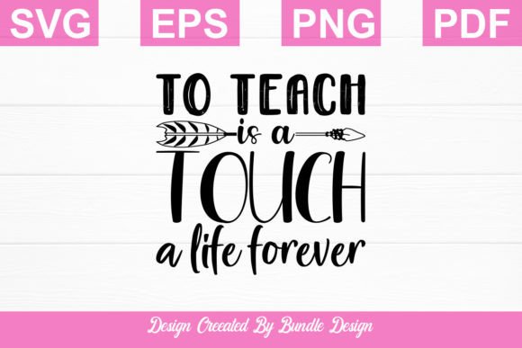 To Teach is a Touch a Life Forever Svg Graphics